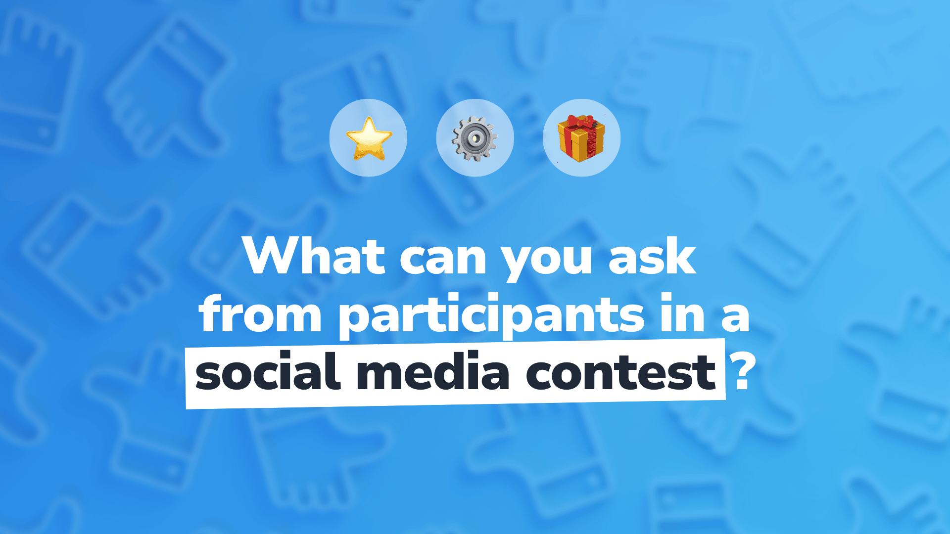 What actions can you ask from participants in a social media contest?
